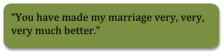 You have made my marriage very, very, very much better.